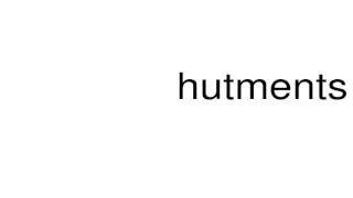 How to pronounce hutments