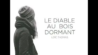 LE DIABLE AU BOIS DORMANT - LOIC THOMAS GEBERT