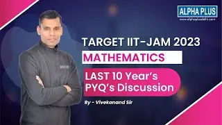 IIT-JAM  LAST 10 YEAR'S PYQ'S DISCUSSION , Lecture 3 || VIVEKANAND SIR || ALPHA PLUS
