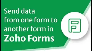 Как отправить данные из одной формы в другую в Zoho Forms