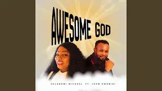 Awesome God (feat. John Owonibi)