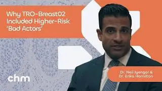 Why TRO-Breast02 Included Higher-Risk &lsquo;Bad Actors&rsquo;