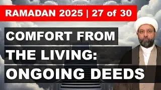 Comfort for the Living: Ongoing Good Deeds [Ramadan Reflections 2025 - Ep. 27]