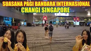 SUASANA PAGI SINGAPORE CHANGI INTERNATIONAL AIRPORT || THE BEST AIRPORT IN THE WORLD || BANDARA SIN
