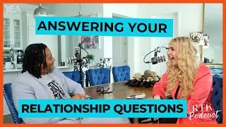 Answering Your RELATIONSHIP Questions! | RTK Podcast #375
