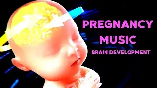 Relaxing Music for Unborn Baby, Brain Development, Pregnancy Music to Make Baby Kick in The Womb 101