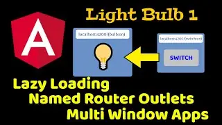 Angular 9 - Light Bulb 1 - Lazy Loading, Named Router Outlets, Cross Window Communication