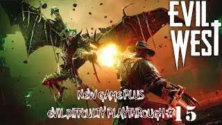 Evil West (New Game Plus - Evil difficulty) Playthrough #15
