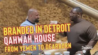 Branded in Detroit – Qahwah House Coffee From Yemen to Dearborn - Episode #3