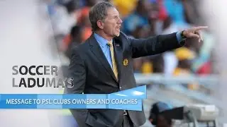 Soccer Laduma's Message To PSL Owners And Coaches