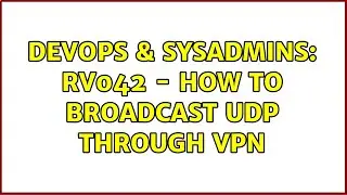 DevOps & SysAdmins: RV042 - how to broadcast UDP through VPN (2 Solutions!!)