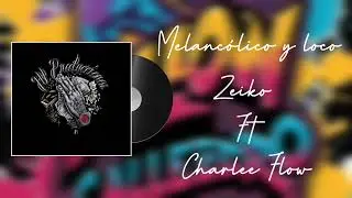 Melanc&oacute;lico y loco_-_Zeiko ft charlee Flow 