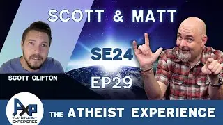 The Atheist Experience 24.29 with Matt Dillahunty & Scott Clifton