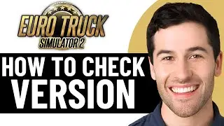 КАК ПРОВЕРИТЬ ВЕРСИЮ EURO TRUCK SIMULATOR 2 В 2026 ГОДУ! (ПОЛНОЕ РУКОВОДСТВО)
