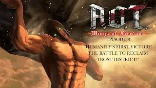 &ldquo;Humanity&rsquo;s First Victory! The Battle to Reclaim Trost District!&rdquo; AOT Wings of Freedom Ep. 3