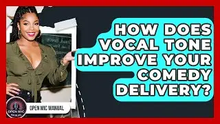 How Does Vocal Tone Improve Your Comedy Delivery? - Open Mic Manual