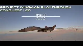 Project Wingman Playthrough - Conquest | 20