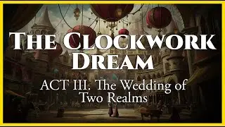 The Clockwork Dream | ACT III The Wedding of Two Realms &ndash; Magical Waltz &middot; Romance &middot; Fairytale