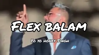 FLEX BALAM LYRICS - YO YO HONEY SINGH | #51gloriousdays #honeysingh