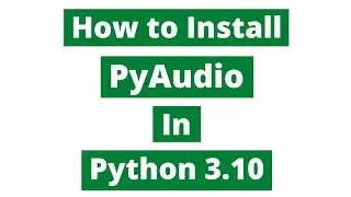 How To Install Pyaudio In Python 3.10 (Windows 10)