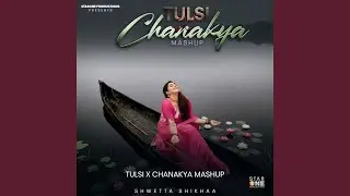 Tulsi X Chanakya Mashup