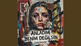 Anladım Benim Değilsin