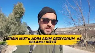 MERSİN MUT’u ADIM ADIM GEZİYORUM #2 SELAMLI KÖYÜ