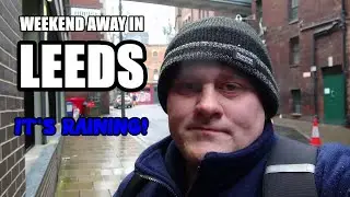 Weekend Away in Leeds and it's Raining! (25th January, 2026)