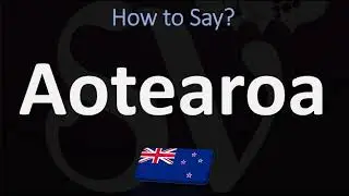 How to Pronounce Aotearoa? (NEW ZEALAND, MAORI)