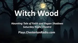Witch Wood | John Buchan&rsquo;s Haunting Tale of Faith & Pagan Shadows | Saturday Night Theatre Play