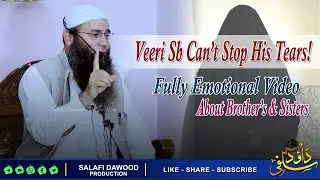 Veeri Sb Can't Stop His Tears! Emotional Vide•Remember Your Sister's •Moulana Mushtaq Ah Veeri Sb•