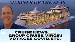 Cruise News Update - Mariner of the Seas Group Cruise, Virgin Voyages, COVID Testing