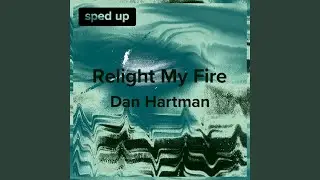 Relight My Fire (Dan Hartman - Sped Up)