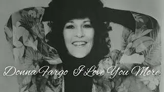 Donna Fargo I Love You More