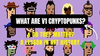 What are Cryptopunks V1?  Do they matter? A historical lesson in NFTs