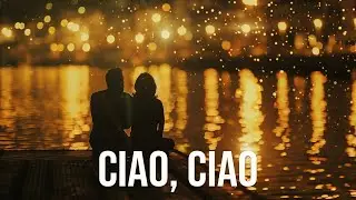 Ciao, Ciao | Canzone Nostalgica D'amore 2025