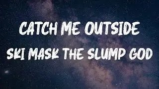 Ski Mask the Slump God - Catch Me Outside (Lyrics)