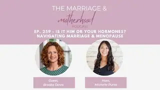 Ep. 259 - Is It Him or Your Hormones? Navigating Marriage & Menopause with Brooke Davis