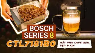Trên tay máy pha cafe âm tủ Bosch Series 8 CTL7181B0: gọn, đẹp và xịn