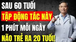 Về Già, Não Hay Chậm, Hay Quên? Thử Bài Tập 1 Phút Này Mỗi Ngày, Não Trẻ Ra 20 Tuổi!