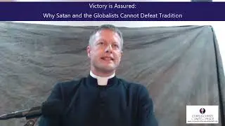 Victory is Assured:Why Satan and the Globalists Cannot Defeat Tradition
