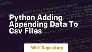 python adding appending data to csv files
