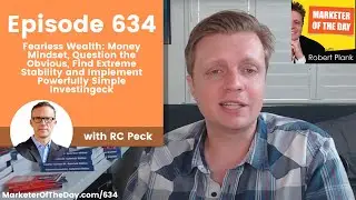 634: Money Mindset, Question the Obvious and Implement Powerfully Simple Investing with RC Peck