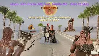 atsou, Non Grata (GR) feat. Rondo Mo - Here to Stay (MIDH 095)