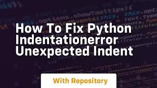 how to fix python indentationerror unexpected indent
