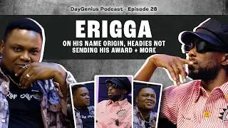 ERIGGA - On His Name Origin, The Headies not Sending His Award + More | DayGenius 28