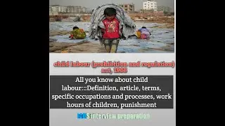 Child labour:definition, terms, article, certain occupations and processes,work hours, punishment..