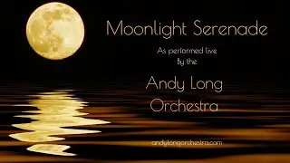 Moonlight Serenade by the Andy Long Orchestra                       andylongorchestra.com