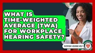 What Is Time-Weighted Average (TWA) For Workplace Hearing Safety? - Everyday Hearing Help