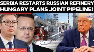 HUNGARY DEFIES EU As Trump Clears Permit For Putin-linked Serbian Oil Refinery